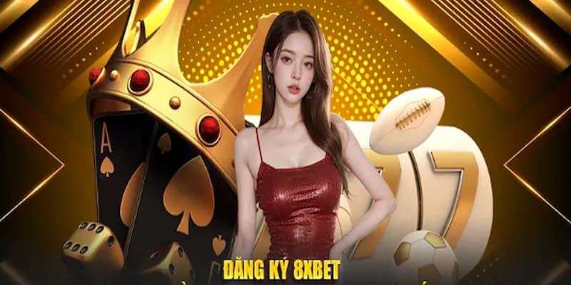 Tổng quan về quá trình đăng ký 8xbet