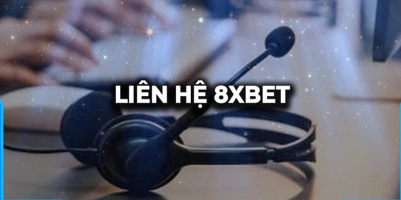 Tại sao cần liên hệ với 8xbet